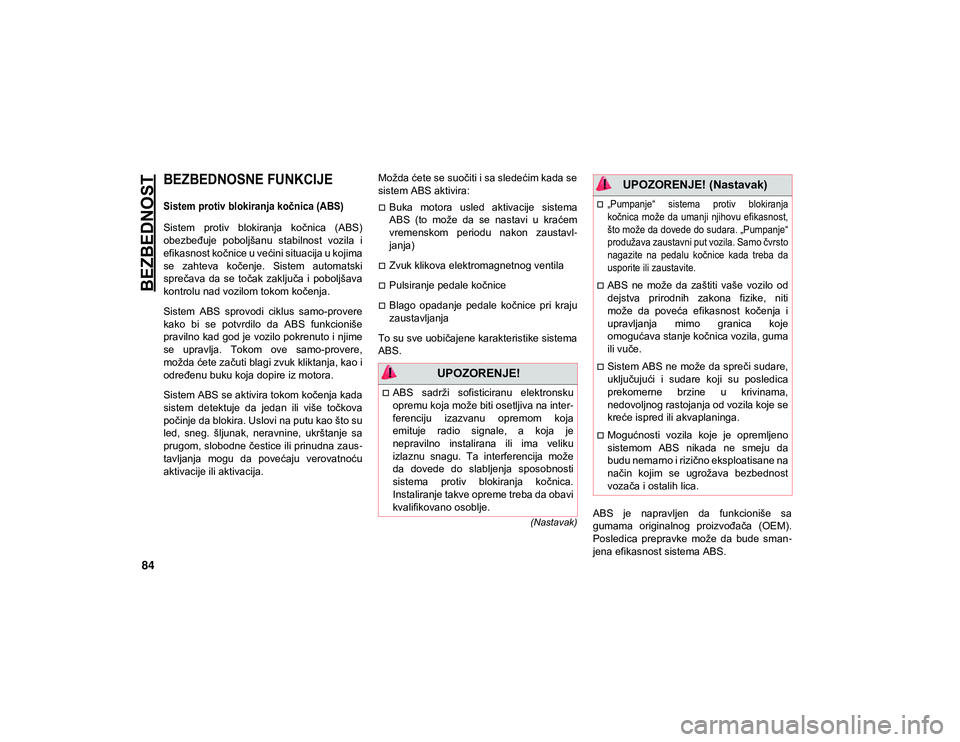 JEEP COMPASS 2020  Knjižica za upotrebu i održavanje (in Serbian) 84
(Nastavak)
BEZBEDNOST

BEZBEDNOSNE FUNKCIJE
Sistem protiv blokiranja kočnica (ABS) 

Sistem  protiv  blokiranja  kočnica  (ABS)
obezbeđuje  poboljšanu  stabilnost  vozila  i
efikasnost kočnice