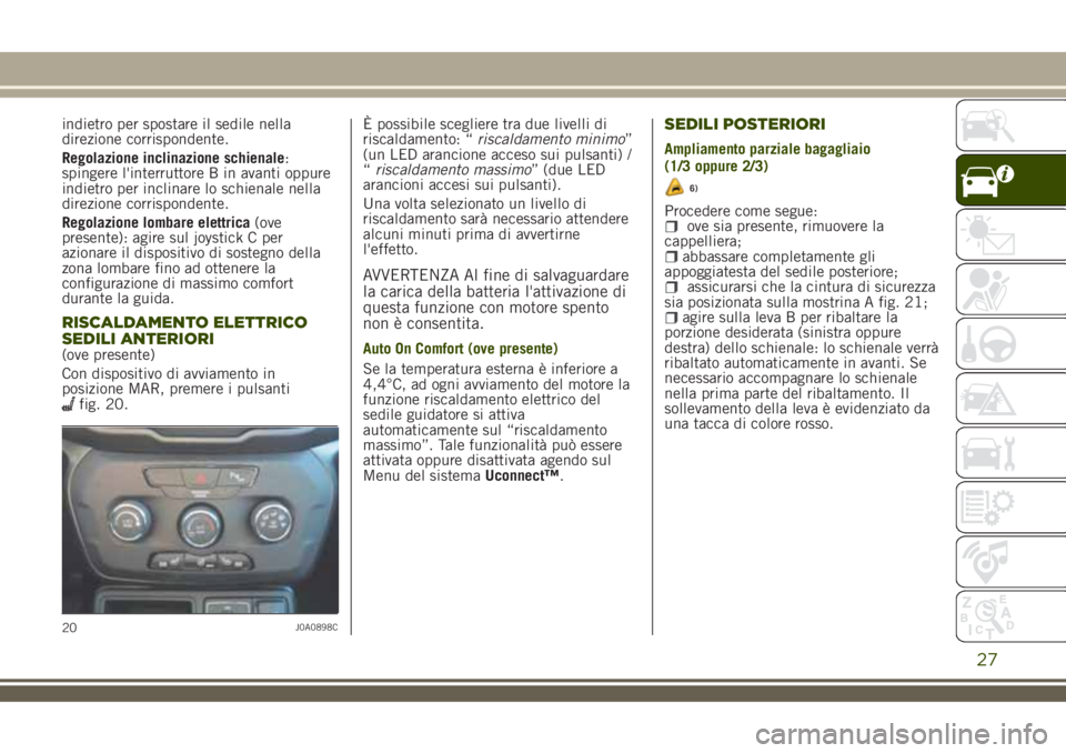 JEEP RENEGADE 2018 Libretto Uso Manutenzione (in Italian) indietro per spostare il sedile nella
direzione corrispondente.
Regolazione inclinazione schienale:
spingere l'interruttore B in avanti oppure
indietro per inclinare lo schienale nella
direzione c JEEP RENEGADE 2018 Libretto Uso Manutenzione (in Italian) indietro per spostare il sedile nella
direzione corrispondente.
Regolazione inclinazione schienale:
spingere l'interruttore B in avanti oppure
indietro per inclinare lo schienale nella
direzione c