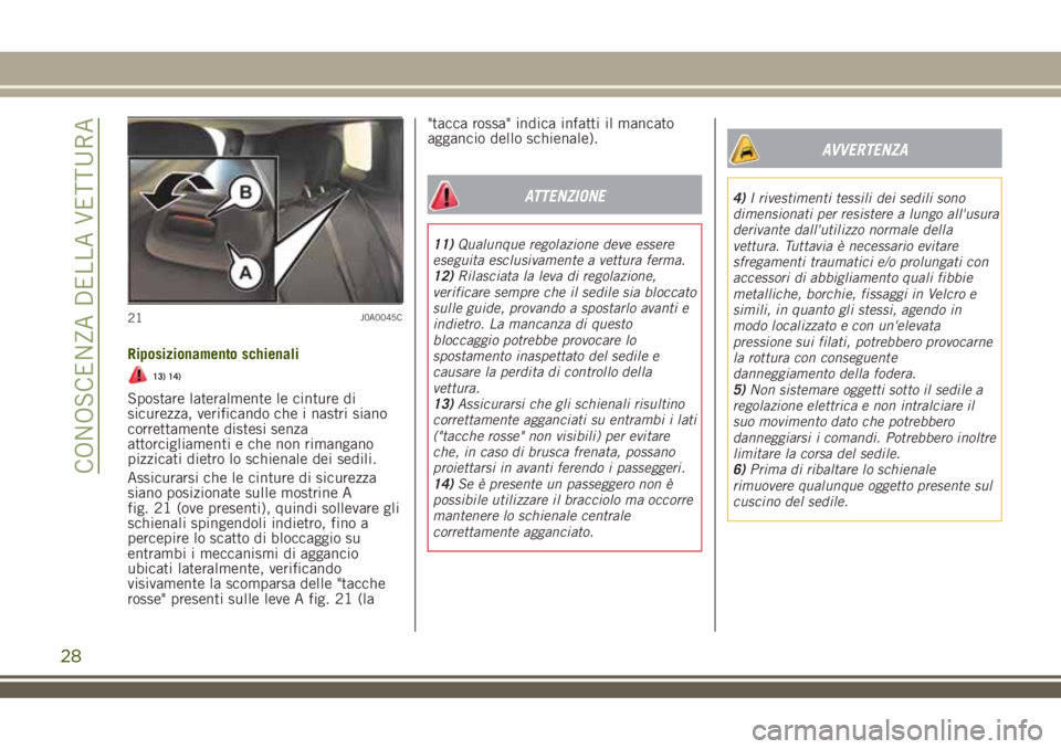 JEEP RENEGADE 2018 Libretto Uso Manutenzione (in Italian) Riposizionamento schienali
13) 14)
Spostare lateralmente le cinture di
sicurezza, verificando che i nastri siano
correttamente distesi senza
attorcigliamenti e che non rimangano
pizzicati dietro lo sc JEEP RENEGADE 2018 Libretto Uso Manutenzione (in Italian) Riposizionamento schienali
13) 14)
Spostare lateralmente le cinture di
sicurezza, verificando che i nastri siano
correttamente distesi senza
attorcigliamenti e che non rimangano
pizzicati dietro lo sc