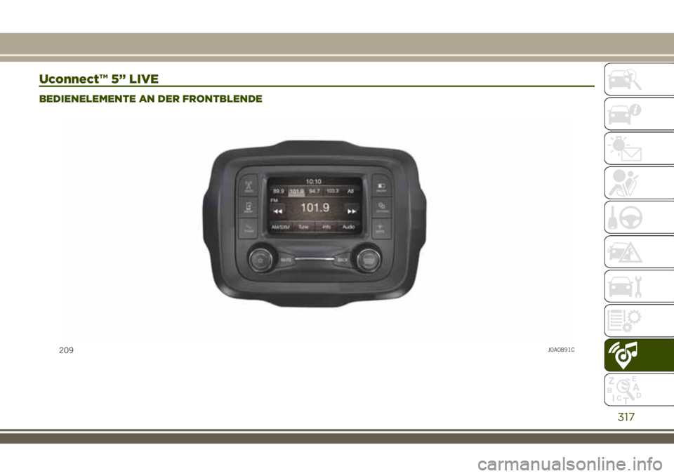 JEEP RENEGADE 2018  Betriebsanleitung (in German) Uconnect™ 5” LIVE
BEDIENELEMENTE AN DER FRONTBLENDE
209J0A0891C
317 