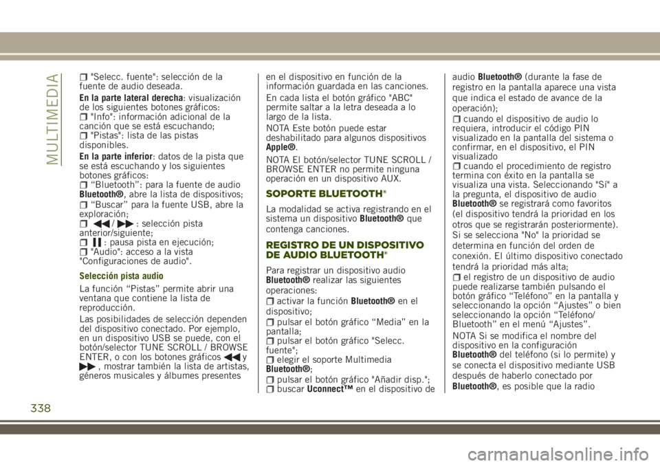 JEEP RENEGADE 2018  Manual de Empleo y Cuidado (in Spanish) "Selecc. fuente": selección de la
fuente de audio deseada.
En la parte lateral derecha: visualización
de los siguientes botones gráficos:
"Info": información adicional de la
canci