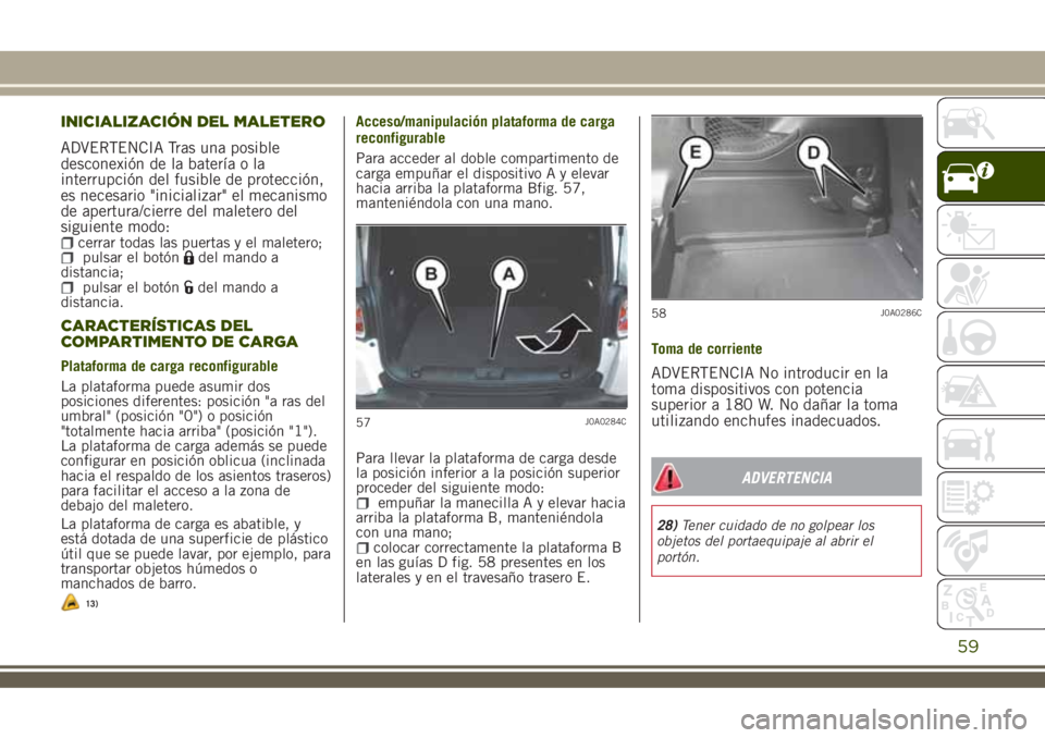 JEEP RENEGADE 2018  Manual de Empleo y Cuidado (in Spanish) INICIALIZACIÓN DEL MALETERO
ADVERTENCIA Tras una posible
desconexión de la batería o la
interrupción del fusible de protección,
es necesario "inicializar" el mecanismo
de apertura/cierre 