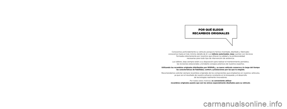 JEEP RENEGADE 2021  Manual de Empleo y Cuidado (in Spanish) El presente Manual de Empleo y Cuidado tiene el objetivo de mostrar las modalidades de funcionamiento del vehículo.
Para los aﬁ cionados que quieren disfrutar de profundizaciones, curiosidades e in