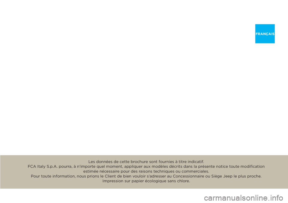 JEEP RENEGADE 2018  Notice dentretien (in French) FRANÇAIS
Les données de cette brochure sont fournies à titre indicatif. 
FCA Italy S.p.A. pourra, à n’importe quel moment, appliquer aux modèles décrits dans la présente notice toute modiﬁ 