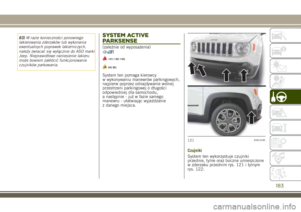 JEEP RENEGADE 2018  Instrukcja obsługi (in Polish) 63)W razie konieczności ponownego
lakierowania zderzaków lub wykonania
ewentualnych poprawek lakierniczych,
należy zwracać się wyłącznie do ASO marki
Jeep. Nieprawidłowe naniesienie lakieru
mo
