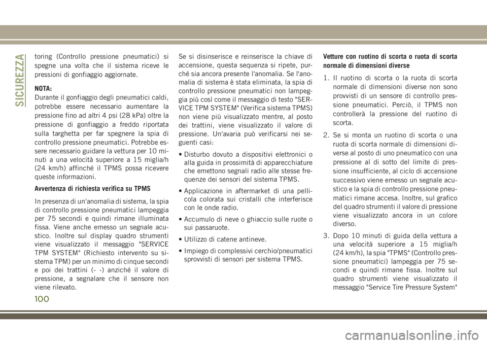 JEEP CHEROKEE 2018 Libretto Uso Manutenzione (in Italian) toring (Controllo pressione pneumatici) si
spegne una volta che il sistema riceve le
pressioni di gonfiaggio aggiornate.
NOTA:
Durante il gonfiaggio degli pneumatici caldi,
potrebbe essere necessario JEEP CHEROKEE 2018 Libretto Uso Manutenzione (in Italian) toring (Controllo pressione pneumatici) si
spegne una volta che il sistema riceve le
pressioni di gonfiaggio aggiornate.
NOTA:
Durante il gonfiaggio degli pneumatici caldi,
potrebbe essere necessario