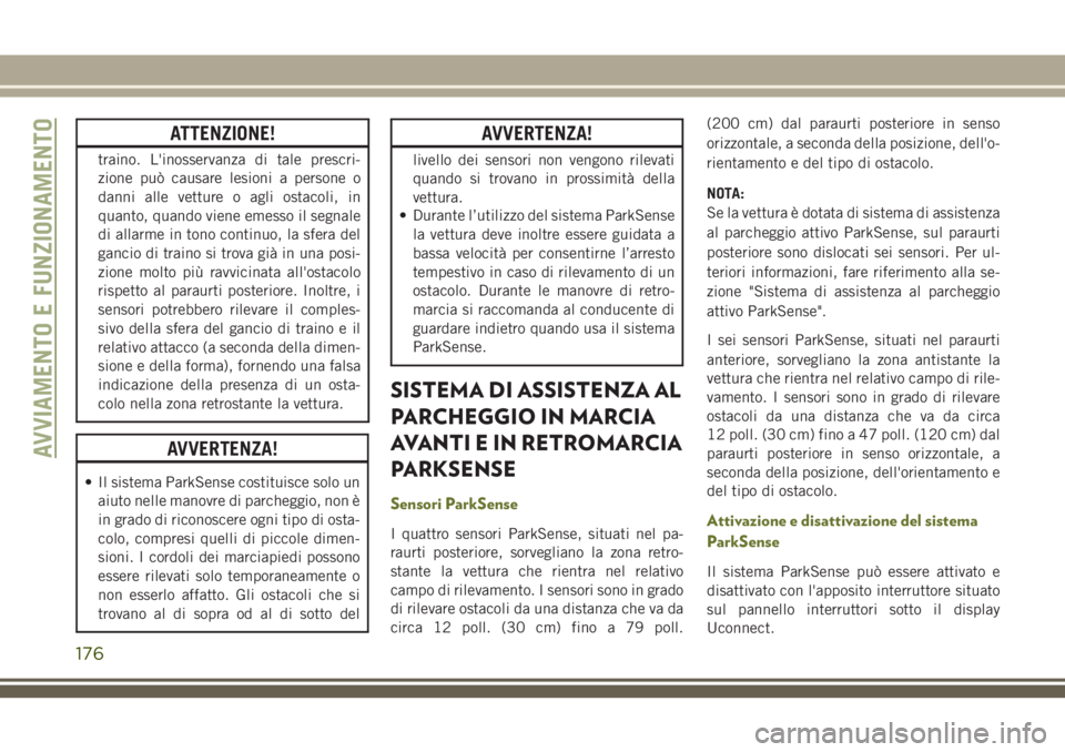 JEEP CHEROKEE 2018 Libretto Uso Manutenzione (in Italian) ATTENZIONE!
traino. L'inosservanza di tale prescri-
zione può causare lesioni a persone o
danni alle vetture o agli ostacoli, in
quanto, quando viene emesso il segnale
di allarme in tono continuo JEEP CHEROKEE 2018 Libretto Uso Manutenzione (in Italian) ATTENZIONE!
traino. L'inosservanza di tale prescri-
zione può causare lesioni a persone o
danni alle vetture o agli ostacoli, in
quanto, quando viene emesso il segnale
di allarme in tono continuo