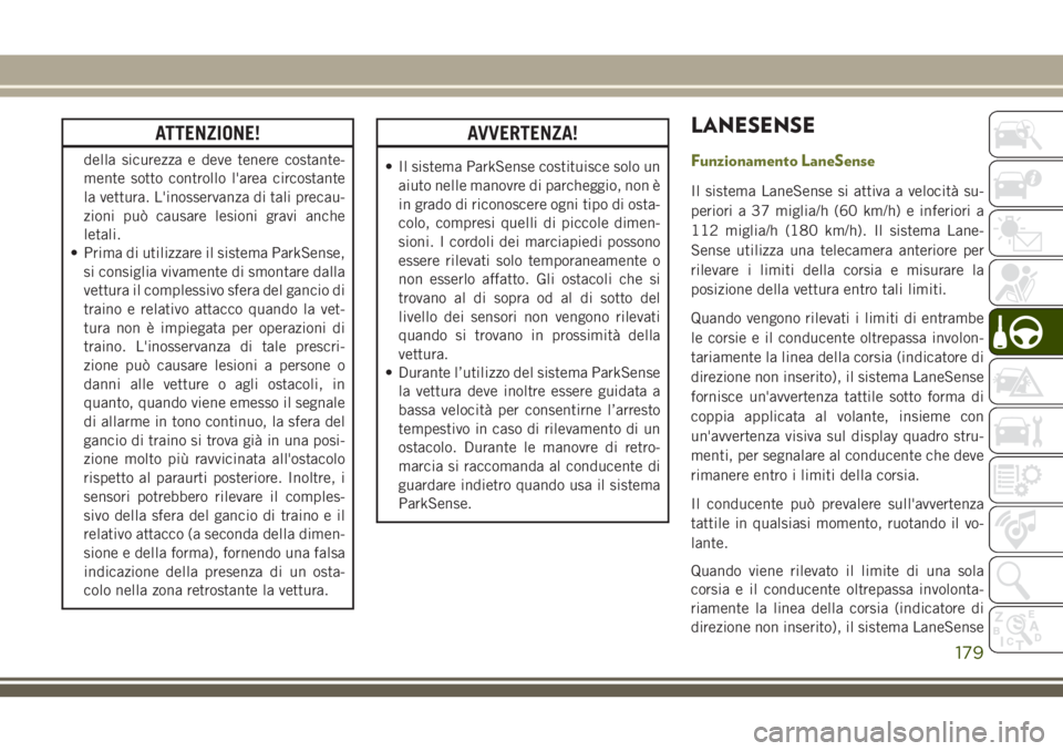 JEEP CHEROKEE 2018 Libretto Uso Manutenzione (in Italian) ATTENZIONE!
della sicurezza e deve tenere costante-
mente sotto controllo l'area circostante
la vettura. L'inosservanza di tali precau-
zioni può causare lesioni gravi anche
letali.
• Prima JEEP CHEROKEE 2018 Libretto Uso Manutenzione (in Italian) ATTENZIONE!
della sicurezza e deve tenere costante-
mente sotto controllo l'area circostante
la vettura. L'inosservanza di tali precau-
zioni può causare lesioni gravi anche
letali.
• Prima