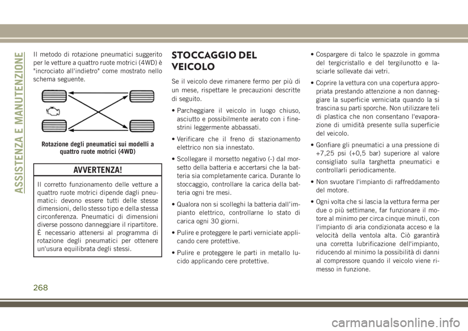 JEEP CHEROKEE 2018 Libretto Uso Manutenzione (in Italian) Il metodo di rotazione pneumatici suggerito
per le vetture a quattro ruote motrici (4WD) è
"incrociato all'indietro" come mostrato nello
schema seguente.
AVVERTENZA!
Il corretto funzionam JEEP CHEROKEE 2018 Libretto Uso Manutenzione (in Italian) Il metodo di rotazione pneumatici suggerito
per le vetture a quattro ruote motrici (4WD) è
"incrociato all'indietro" come mostrato nello
schema seguente.
AVVERTENZA!
Il corretto funzionam