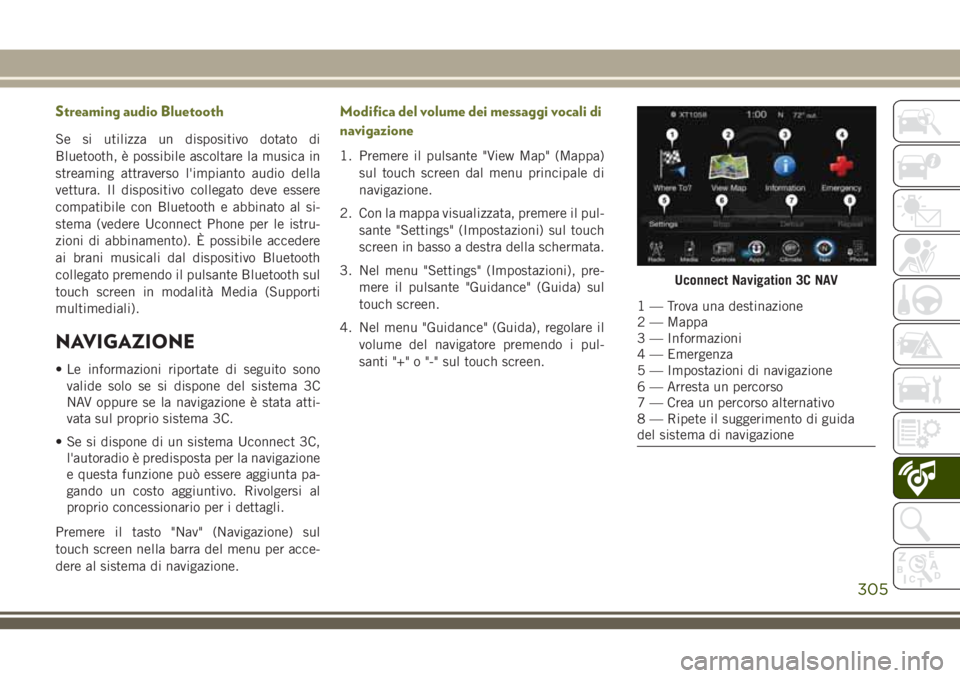 JEEP CHEROKEE 2018 Libretto Uso Manutenzione (in Italian) Streaming audio Bluetooth
Se si utilizza un dispositivo dotato di
Bluetooth, è possibile ascoltare la musica in
streaming attraverso l'impianto audio della
vettura. Il dispositivo collegato deve JEEP CHEROKEE 2018 Libretto Uso Manutenzione (in Italian) Streaming audio Bluetooth
Se si utilizza un dispositivo dotato di
Bluetooth, è possibile ascoltare la musica in
streaming attraverso l'impianto audio della
vettura. Il dispositivo collegato deve