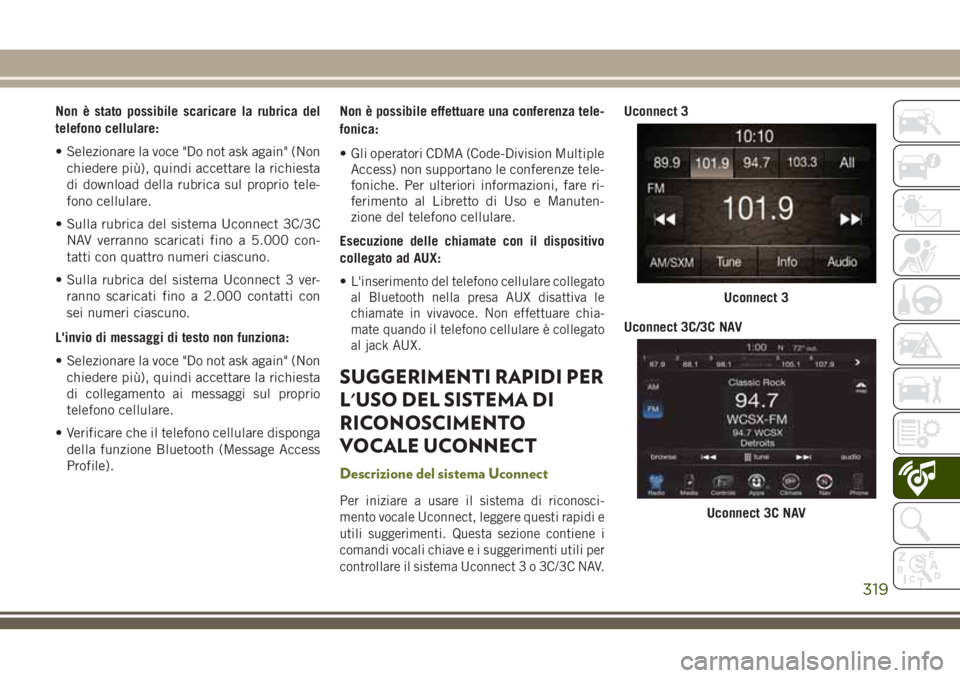 JEEP CHEROKEE 2018 Libretto Uso Manutenzione (in Italian) Non è stato possibile scaricare la rubrica del
telefono cellulare:
• Selezionare la voce "Do not ask again" (Non
chiedere più), quindi accettare la richiesta
di download della rubrica sul JEEP CHEROKEE 2018 Libretto Uso Manutenzione (in Italian) Non è stato possibile scaricare la rubrica del
telefono cellulare:
• Selezionare la voce "Do not ask again" (Non
chiedere più), quindi accettare la richiesta
di download della rubrica sul
