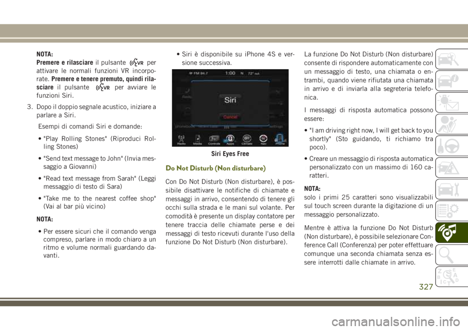 JEEP CHEROKEE 2018 Libretto Uso Manutenzione (in Italian) NOTA:
Premere e rilasciareil pulsante
per
attivare le normali funzioni VR incorpo-
rate.Premere e tenere premuto, quindi rila-
sciareil pulsante
per avviare le
funzioni Siri.
3. Dopo il doppio segnale JEEP CHEROKEE 2018 Libretto Uso Manutenzione (in Italian) NOTA:
Premere e rilasciareil pulsante
per
attivare le normali funzioni VR incorpo-
rate.Premere e tenere premuto, quindi rila-
sciareil pulsante
per avviare le
funzioni Siri.
3. Dopo il doppio segnale