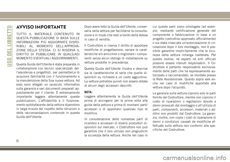 JEEP CHEROKEE 2018 Libretto Uso Manutenzione (in Italian) AVVISO IMPORTANTE
TUTTO IL MATERIALE CONTENUTO IN
QUESTA PUBBLICAZIONE SI BASA SULLE
INFORMAZIONI PIÙ AGGIORNATE DISPO-
NIBILI AL MOMENTO DELL'APPROVA-
ZIONE DELLA STESSA. CI SI RISERVA IL
DIRITT JEEP CHEROKEE 2018 Libretto Uso Manutenzione (in Italian) AVVISO IMPORTANTE
TUTTO IL MATERIALE CONTENUTO IN
QUESTA PUBBLICAZIONE SI BASA SULLE
INFORMAZIONI PIÙ AGGIORNATE DISPO-
NIBILI AL MOMENTO DELL'APPROVA-
ZIONE DELLA STESSA. CI SI RISERVA IL
DIRITT