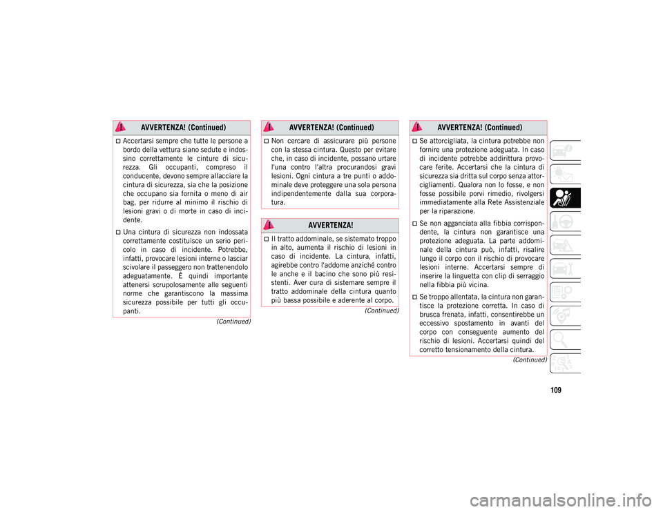 JEEP CHEROKEE 2020 Libretto Uso Manutenzione (in Italian) 109
(Continued)
(Continued)
(Continued)
Accertarsi sempre che tutte le persone a
bordo della vettura siano sedute e indos-
sino correttamente le cinture di sicu-
rezza. Gli occupanti, compr JEEP CHEROKEE 2020 Libretto Uso Manutenzione (in Italian) 109
(Continued)
(Continued)
(Continued)
Accertarsi sempre che tutte le persone a
bordo della vettura siano sedute e indos-
sino correttamente le cinture di sicu-
rezza. Gli occupanti, compr