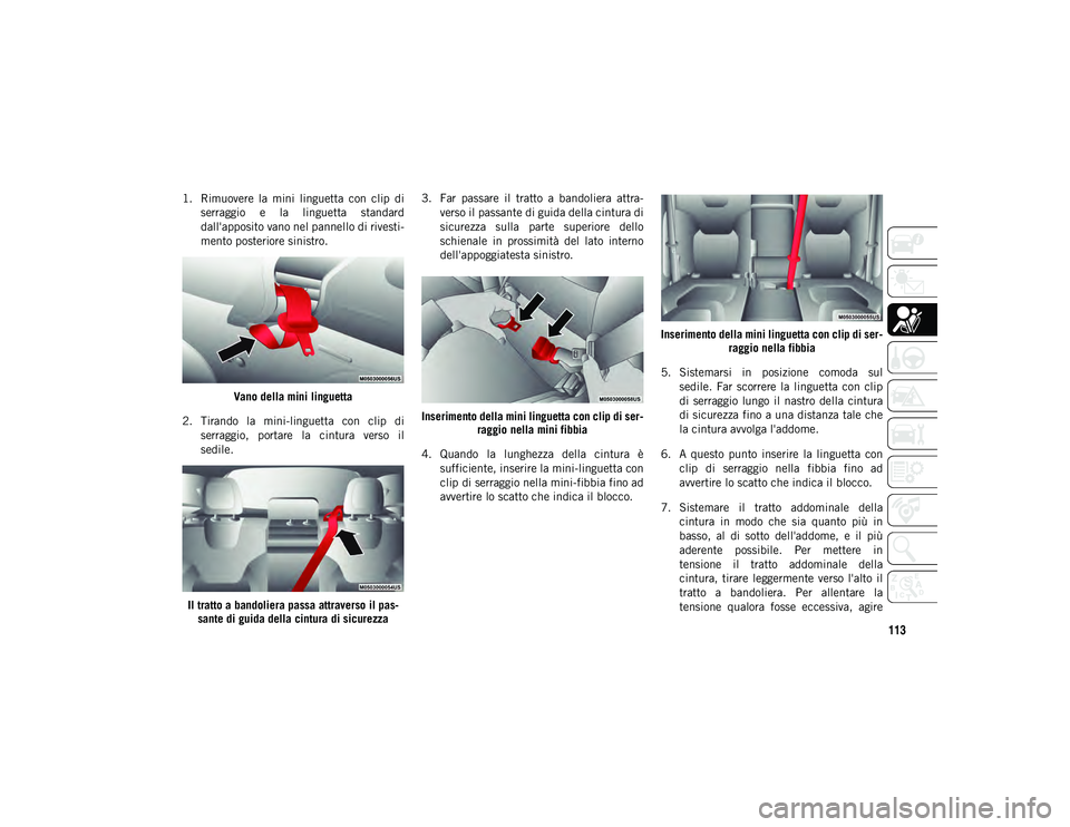 JEEP CHEROKEE 2020 Libretto Uso Manutenzione (in Italian) 113
1. Rimuovere la mini linguetta con clip diserraggio e la linguetta standard
dall'apposito vano nel pannello di rivesti-
mento posteriore sinistro.
Vano della mini linguetta
2. Tirand JEEP CHEROKEE 2020 Libretto Uso Manutenzione (in Italian) 113
1. Rimuovere la mini linguetta con clip diserraggio e la linguetta standard
dall'apposito vano nel pannello di rivesti-
mento posteriore sinistro.
Vano della mini linguetta
2. Tirand