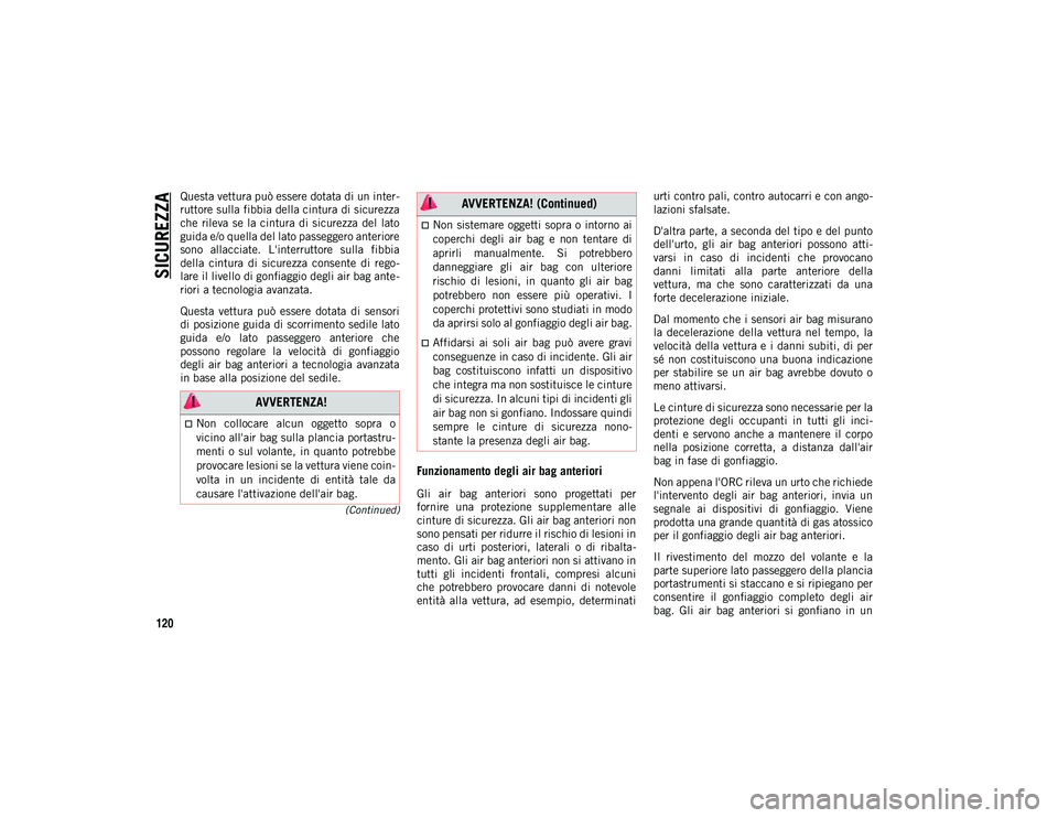 JEEP CHEROKEE 2020 Libretto Uso Manutenzione (in Italian) SICUREZZA
120
(Continued)
Questa vettura può essere dotata di un inter-
ruttore sulla fibbia della cintura di sicurezza
che rileva se la cintura di sicurezza del lato
guida e/o quella del lato p JEEP CHEROKEE 2020 Libretto Uso Manutenzione (in Italian) SICUREZZA
120
(Continued)
Questa vettura può essere dotata di un inter-
ruttore sulla fibbia della cintura di sicurezza
che rileva se la cintura di sicurezza del lato
guida e/o quella del lato p