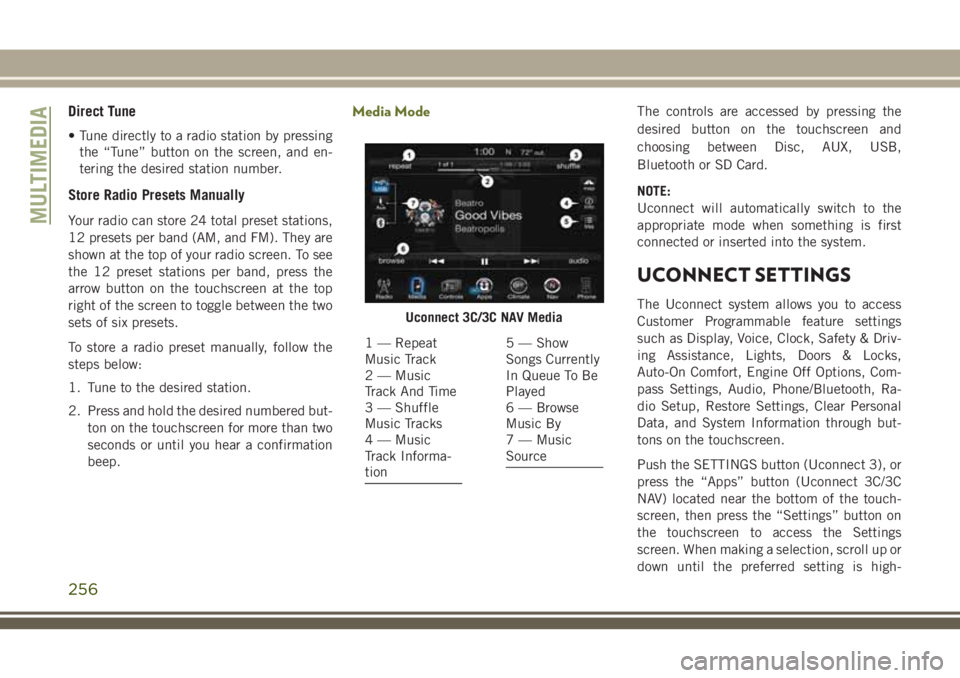 JEEP CHEROKEE 2018  Owner handbook (in English) Direct Tune
• Tune directly to a radio station by pressingthe “Tune” button on the screen, and en-
tering the desired station number.
Store Radio Presets Manually
Your radio can store 24 total p