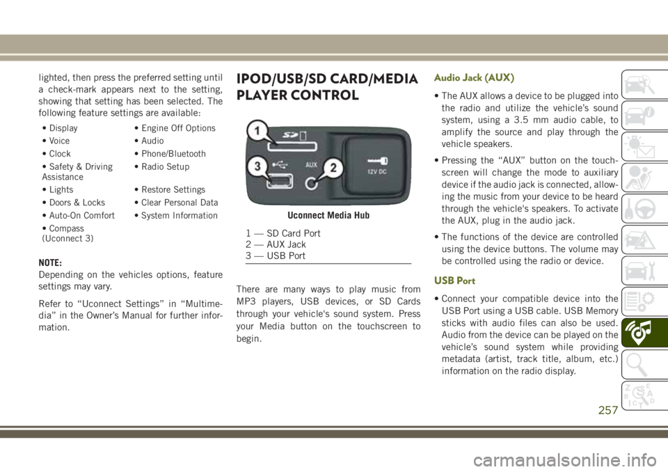 JEEP CHEROKEE 2018  Owner handbook (in English) lighted, then press the preferred setting until
a check-mark appears next to the setting,
showing that setting has been selected. The
following feature settings are available:
• Display• Engine Of