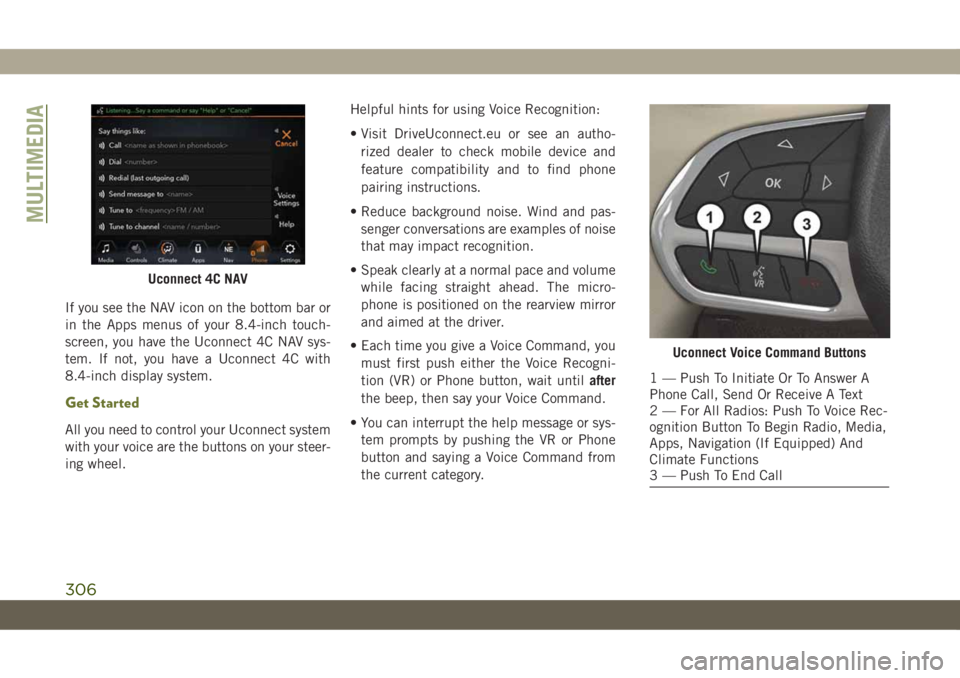 JEEP CHEROKEE 2019 Owner handbook (in English) If you see the NAV icon on the bottom bar or
in the Apps menus of your 8.4-inch touch-
screen, you have the Uconnect 4C NAV sys-
tem. If not, you have a Uconnect 4C with
8.4-inch display system.
Get S JEEP CHEROKEE 2019 Owner handbook (in English) If you see the NAV icon on the bottom bar or
in the Apps menus of your 8.4-inch touch-
screen, you have the Uconnect 4C NAV sys-
tem. If not, you have a Uconnect 4C with
8.4-inch display system.
Get S