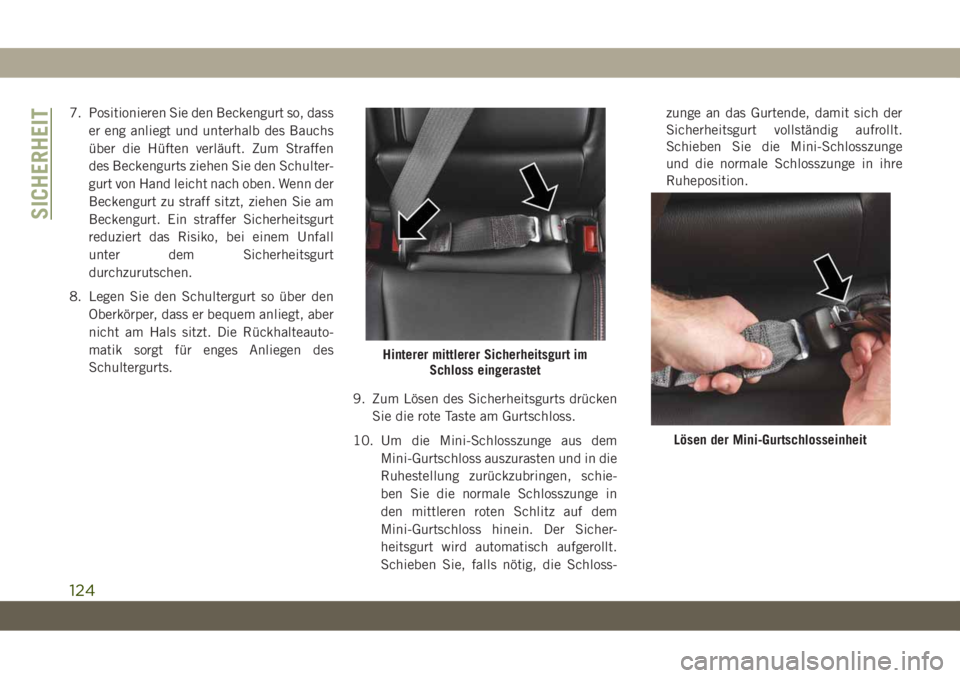 JEEP CHEROKEE 2019  Betriebsanleitung (in German) 7. Positionieren Sie den Beckengurt so, dasser eng anliegt und unterhalb des Bauchs
über die Hüften verläuft. Zum Straffen
des Beckengurts ziehen Sie den Schulter-
gurt von Hand leicht nach oben. W