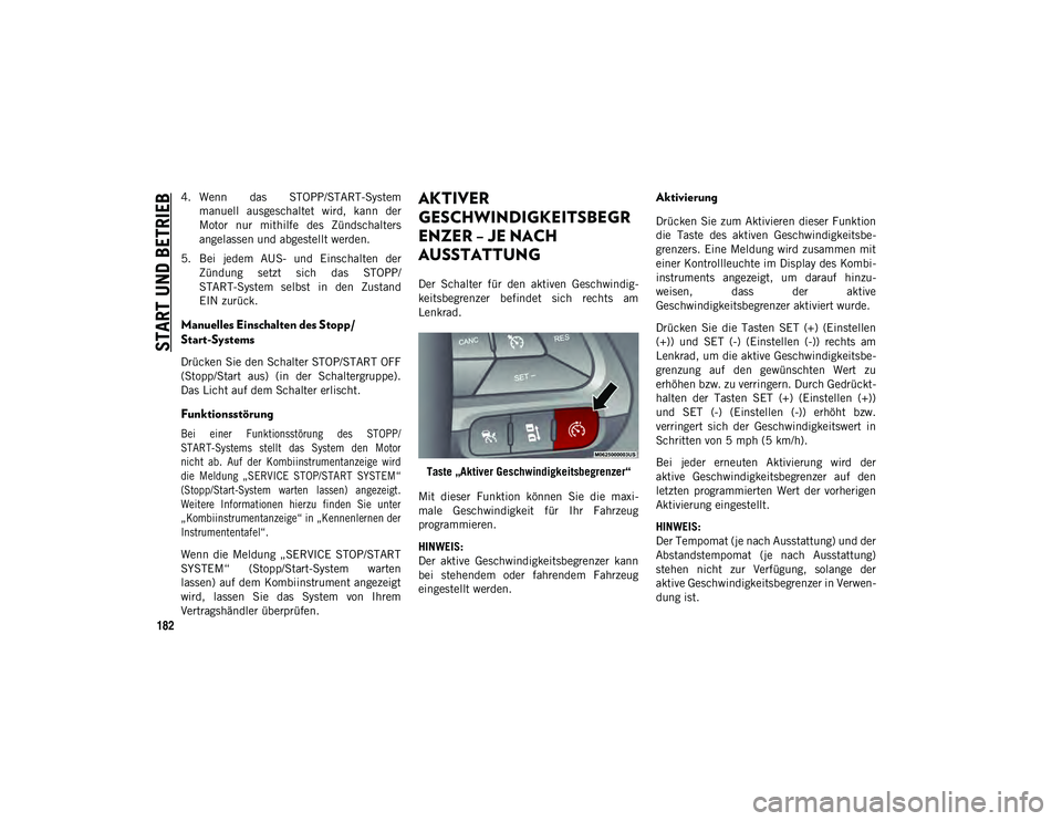 JEEP CHEROKEE 2021 Betriebsanleitung (in German) START UND BETRIEB
182
4. Wenn das STOPP/START-Systemmanuell ausgeschaltet wird, kann der
Motor nur mithilfe des Zündschalters
angelassen und abgestellt werden.
5. Bei jedem AUS- und Ein JEEP CHEROKEE 2021 Betriebsanleitung (in German) START UND BETRIEB
182
4. Wenn das STOPP/START-Systemmanuell ausgeschaltet wird, kann der
Motor nur mithilfe des Zündschalters
angelassen und abgestellt werden.
5. Bei jedem AUS- und Ein
