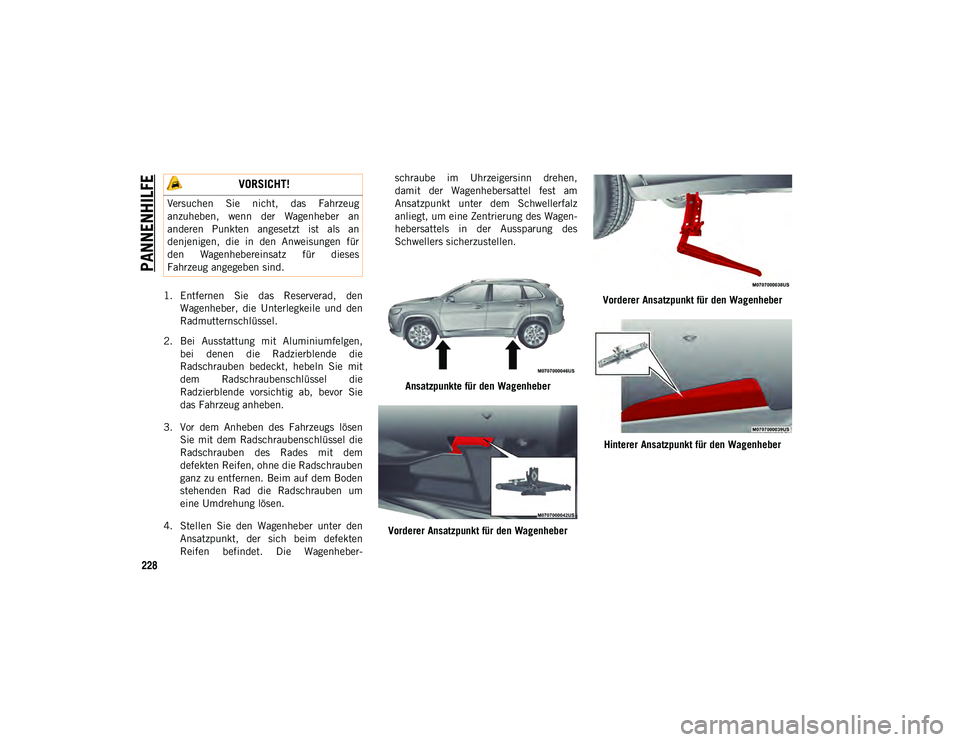 JEEP CHEROKEE 2021 Betriebsanleitung (in German) PANNENHILFE
228
1. Entfernen Sie das Reserverad, denWagenheber, die Unterlegkeile und den
Radmutternschlüssel.
2. Bei Ausstattung mit Aluminiumfelgen, bei denen die Radzierblende die
R JEEP CHEROKEE 2021 Betriebsanleitung (in German) PANNENHILFE
228
1. Entfernen Sie das Reserverad, denWagenheber, die Unterlegkeile und den
Radmutternschlüssel.
2. Bei Ausstattung mit Aluminiumfelgen, bei denen die Radzierblende die
R