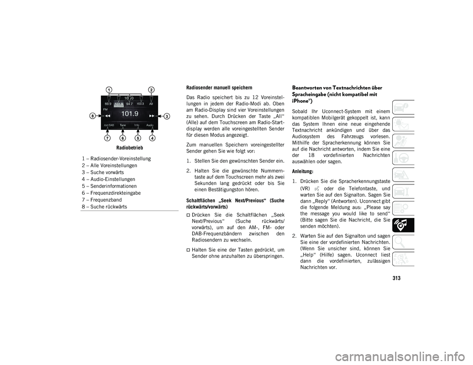 JEEP CHEROKEE 2021 Betriebsanleitung (in German) 313
RadiobetriebRadiosender manuell speichern
Das Radio speichert bis zu 12 Voreinstel-
lungen in jedem der Radio-Modi ab. Oben
am Radio-Display sind vier Voreinstellungen
zu sehen. Durc JEEP CHEROKEE 2021 Betriebsanleitung (in German) 313
RadiobetriebRadiosender manuell speichern
Das Radio speichert bis zu 12 Voreinstel-
lungen in jedem der Radio-Modi ab. Oben
am Radio-Display sind vier Voreinstellungen
zu sehen. Durc