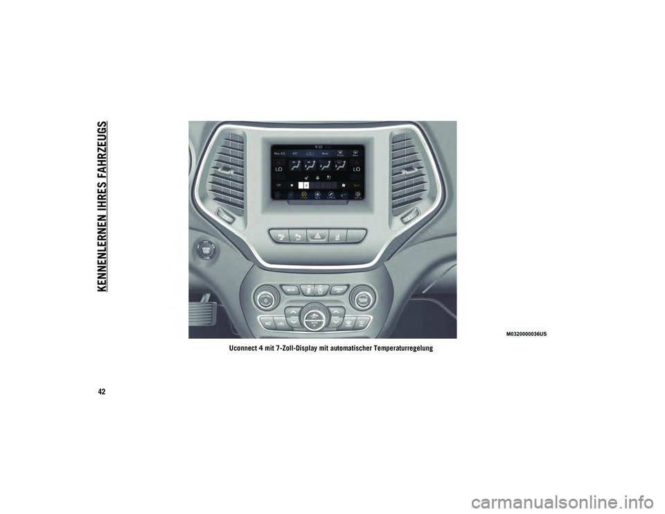 JEEP CHEROKEE 2021  Betriebsanleitung (in German) KENNENLERNEN IHRES FAHRZEUGS
42
Uconnect 4 mit 7-Zoll-Display mit automatischer Temperaturregelung
2020_JEEP_CHEROKEE_UG_LHD_EE.book  Page 42   