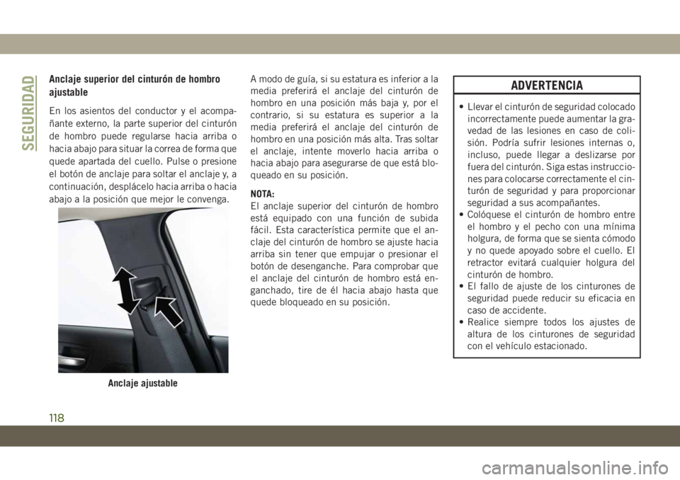 JEEP CHEROKEE 2019 Manual de Empleo y Cuidado (in Spanish) Anclaje superior del cinturón de hombro
ajustable
En los asientos del conductor y el acompa-
ñante externo, la parte superior del cinturón
de hombro puede regularse hacia arriba o
hacia abajo para JEEP CHEROKEE 2019 Manual de Empleo y Cuidado (in Spanish) Anclaje superior del cinturón de hombro
ajustable
En los asientos del conductor y el acompa-
ñante externo, la parte superior del cinturón
de hombro puede regularse hacia arriba o
hacia abajo para