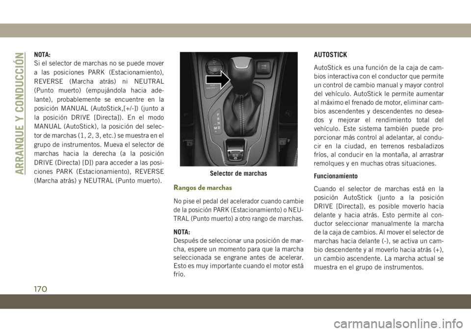 JEEP CHEROKEE 2019 Manual de Empleo y Cuidado (in Spanish) NOTA:
Si el selector de marchas no se puede mover
a las posiciones PARK (Estacionamiento),
REVERSE (Marcha atrás) ni NEUTRAL
(Punto muerto) (empujándola hacia ade-
lante), probablemente se encuentre JEEP CHEROKEE 2019 Manual de Empleo y Cuidado (in Spanish) NOTA:
Si el selector de marchas no se puede mover
a las posiciones PARK (Estacionamiento),
REVERSE (Marcha atrás) ni NEUTRAL
(Punto muerto) (empujándola hacia ade-
lante), probablemente se encuentre