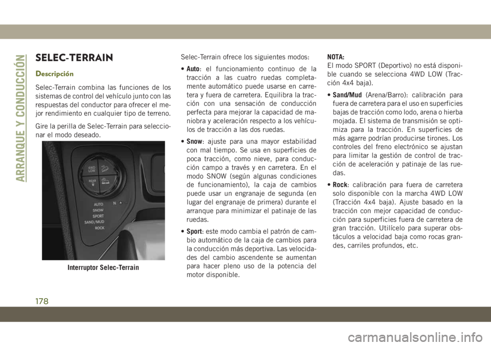 JEEP CHEROKEE 2019 Manual de Empleo y Cuidado (in Spanish) SELEC-TERRAIN
Descripción
Selec-Terrain combina las funciones de los
sistemas de control del vehículo junto con las
respuestas del conductor para ofrecer el me-
jor rendimiento en cualquier tipo de JEEP CHEROKEE 2019 Manual de Empleo y Cuidado (in Spanish) SELEC-TERRAIN
Descripción
Selec-Terrain combina las funciones de los
sistemas de control del vehículo junto con las
respuestas del conductor para ofrecer el me-
jor rendimiento en cualquier tipo de