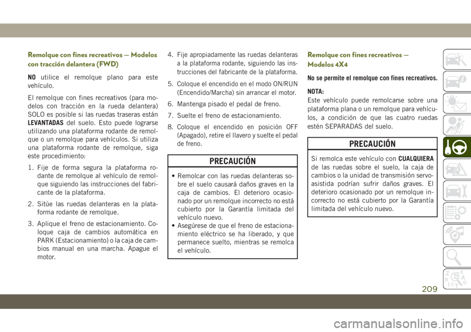JEEP CHEROKEE 2019 Manual de Empleo y Cuidado (in Spanish) Remolque con fines recreativos — Modelos
con tracción delantera (FWD)
NOutilice el remolque plano para este
vehículo.
El remolque con fines recreativos (para mo-
delos con tracción en la rueda de JEEP CHEROKEE 2019 Manual de Empleo y Cuidado (in Spanish) Remolque con fines recreativos — Modelos
con tracción delantera (FWD)
NOutilice el remolque plano para este
vehículo.
El remolque con fines recreativos (para mo-
delos con tracción en la rueda de