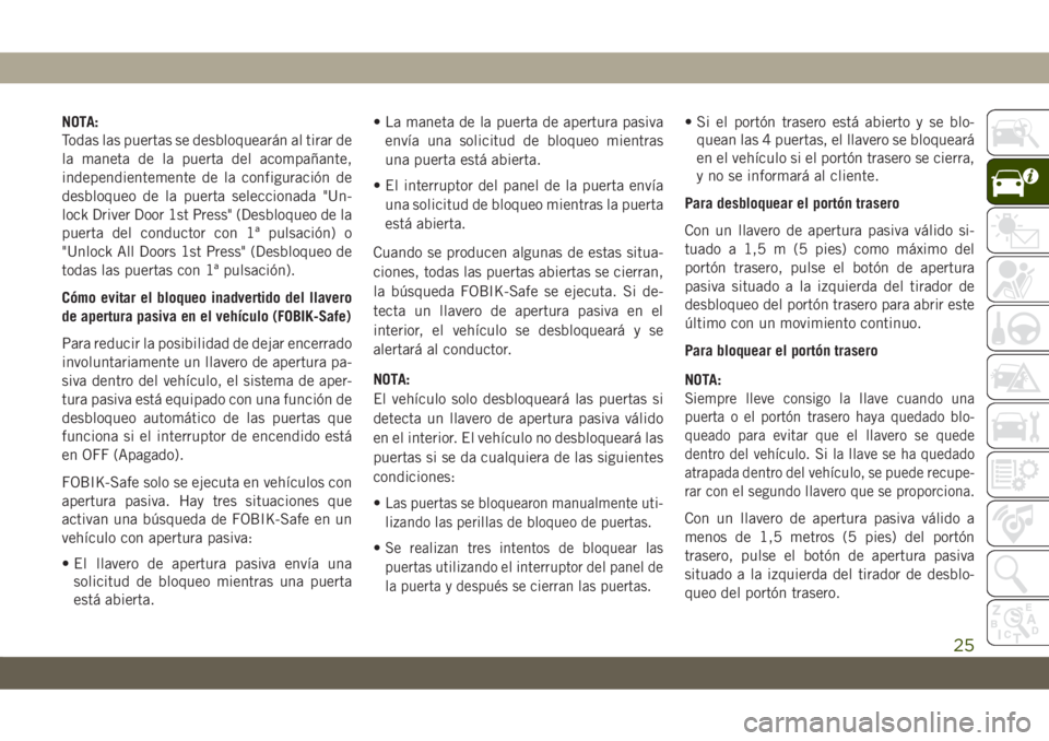 JEEP CHEROKEE 2019 Manual de Empleo y Cuidado (in Spanish) NOTA:
Todas las puertas se desbloquearán al tirar de
la maneta de la puerta del acompañante,
independientemente de la configuración de
desbloqueo de la puerta seleccionada "Un-
lock Driver Door JEEP CHEROKEE 2019 Manual de Empleo y Cuidado (in Spanish) NOTA:
Todas las puertas se desbloquearán al tirar de
la maneta de la puerta del acompañante,
independientemente de la configuración de
desbloqueo de la puerta seleccionada "Un-
lock Driver Door
