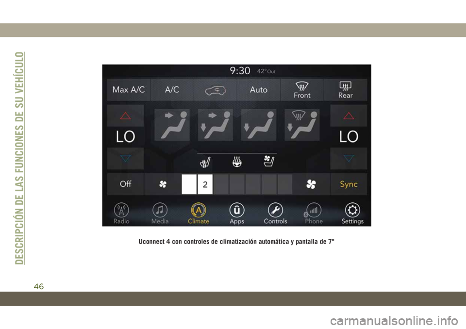 JEEP CHEROKEE 2019  Manual de Empleo y Cuidado (in Spanish) Uconnect 4 con controles de climatización automática y pantalla de 7"
DESCRIPCIÓN DE LAS FUNCIONES DE SU VEHÍCULO
46 