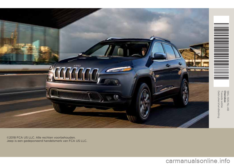 JEEP CHEROKEE 2018  Instructieboek (in Dutch) ©2018 FCA US LLC. Alle rechten voorbehouden. 
Jeep is een gedeponeerd handelsmerk van FCA US LLC.
18KL-926-NL-AB
Cherokee
Tweede editie
Gebruikershandleiding 