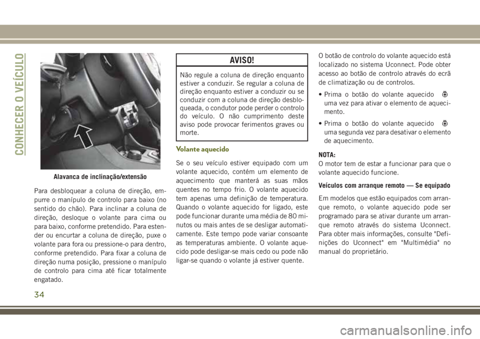 JEEP CHEROKEE 2018 Manual de Uso e Manutenção (in Portuguese) Para desbloquear a coluna de direção, em-
purre o manípulo de controlo para baixo (no
sentido do chão). Para inclinar a coluna de
direção, desloque o volante para cima ou
para baixo, conforme pr JEEP CHEROKEE 2018 Manual de Uso e Manutenção (in Portuguese) Para desbloquear a coluna de direção, em-
purre o manípulo de controlo para baixo (no
sentido do chão). Para inclinar a coluna de
direção, desloque o volante para cima ou
para baixo, conforme pr