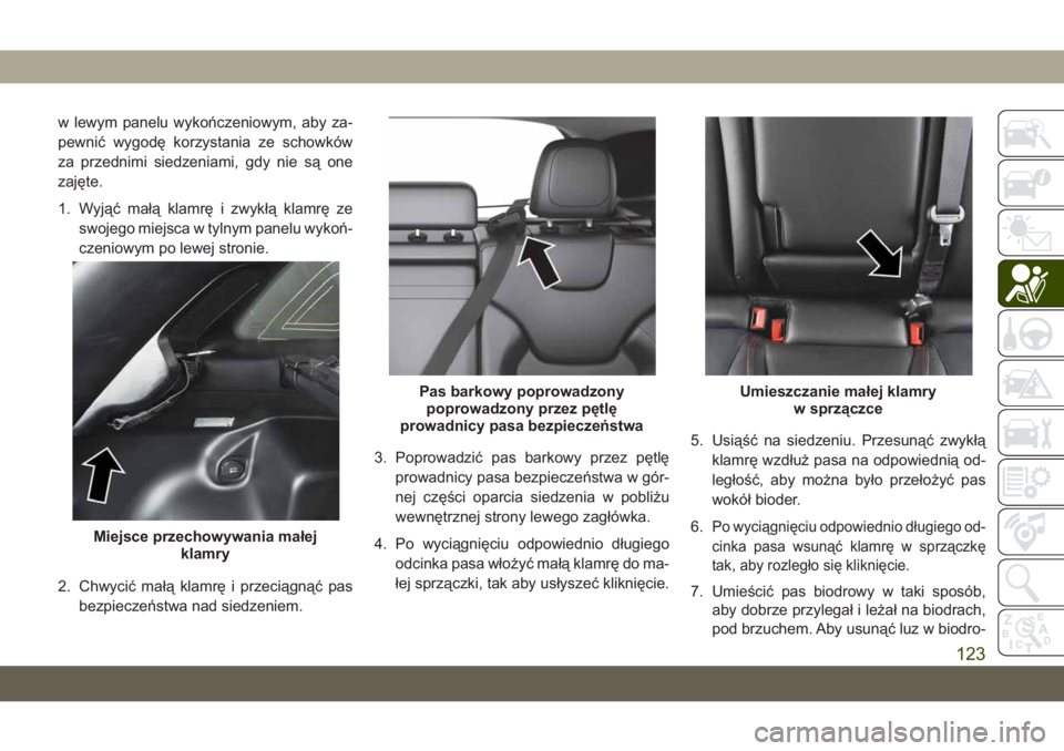 JEEP CHEROKEE 2019 Instrukcja obsługi (in Polish) w lewym panelu wyko\bczeniowym, aby za-
pewnić wygodę korzystania ze schowków
za przednimi siedzeniami, gdy nie są one
zajęte.
1. Wyjąć małą klamrę i zwykłą klamrę zeswojego miejsca w tyl JEEP CHEROKEE 2019 Instrukcja obsługi (in Polish) w lewym panelu wyko\bczeniowym, aby za-
pewnić wygodę korzystania ze schowków
za przednimi siedzeniami, gdy nie są one
zajęte.
1. Wyjąć małą klamrę i zwykłą klamrę zeswojego miejsca w tyl