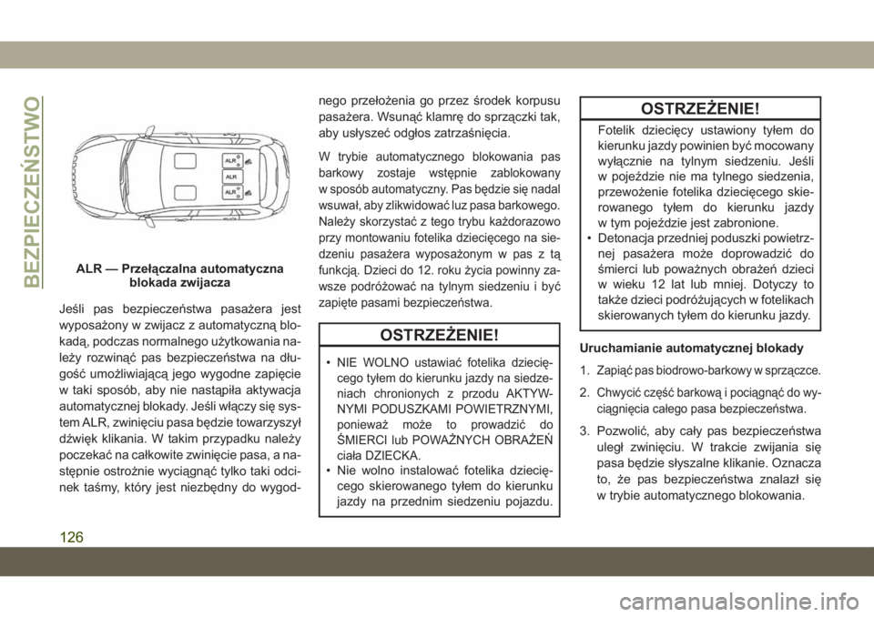 JEEP CHEROKEE 2019 Instrukcja obsługi (in Polish) Jeśli pas bezpiecze\bstwa pasażera jest
wyposażony w zwijacz z automatyczną blo-
kadą, podczas normalnego użytkowania na-
leży rozwinąć pas bezpiecze\bstwa na dłu-
gość umożliwiającą je JEEP CHEROKEE 2019 Instrukcja obsługi (in Polish) Jeśli pas bezpiecze\bstwa pasażera jest
wyposażony w zwijacz z automatyczną blo-
kadą, podczas normalnego użytkowania na-
leży rozwinąć pas bezpiecze\bstwa na dłu-
gość umożliwiającą je