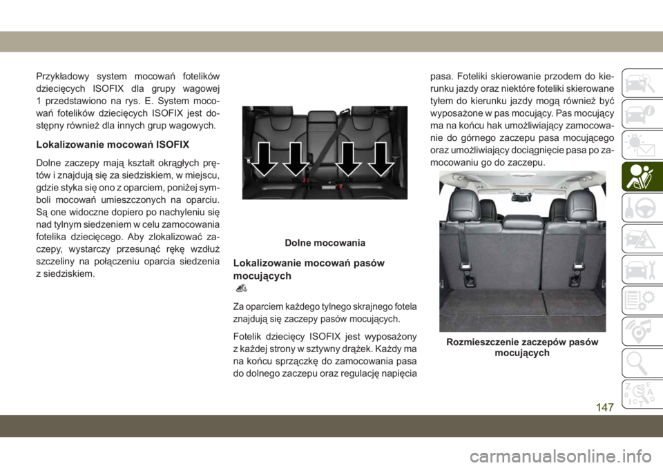 JEEP CHEROKEE 2019 Instrukcja obsługi (in Polish) Przykładowy system mocowa\b fotelików
dziecięcych ISOFIX dla grupy wagowej
1 przedstawiono na rys. E. System moco-
wa\b fotelików dziecięcych ISOFIX jest do-
stępny również dla innych grup wag JEEP CHEROKEE 2019 Instrukcja obsługi (in Polish) Przykładowy system mocowa\b fotelików
dziecięcych ISOFIX dla grupy wagowej
1 przedstawiono na rys. E. System moco-
wa\b fotelików dziecięcych ISOFIX jest do-
stępny również dla innych grup wag