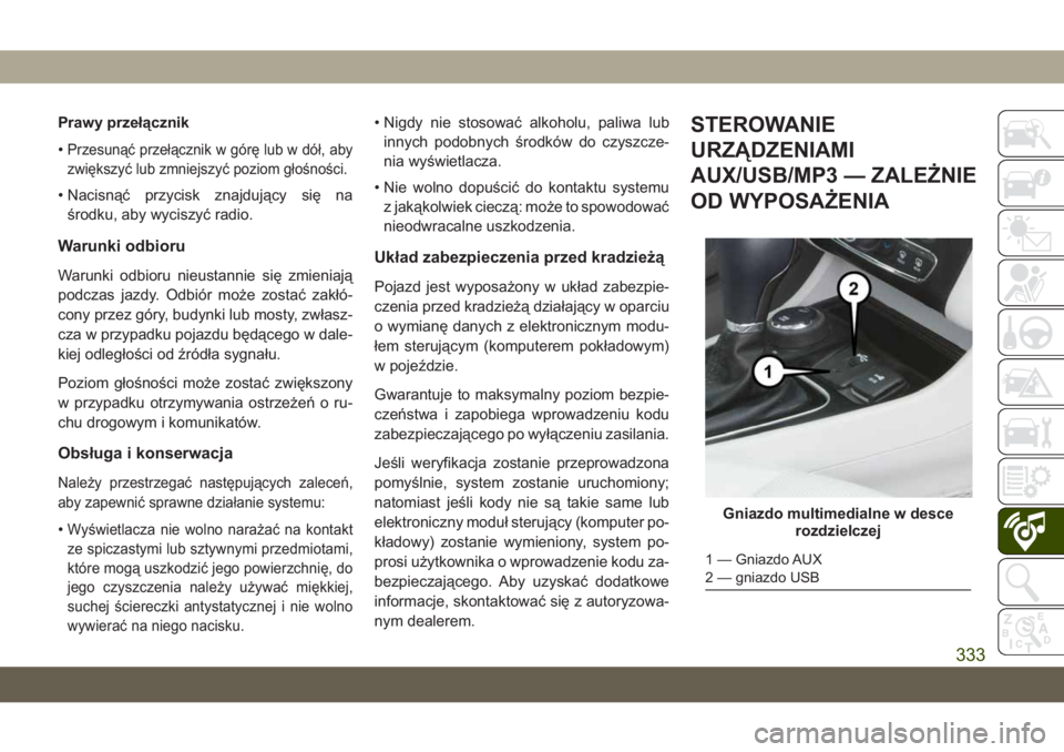 JEEP CHEROKEE 2019 Instrukcja obsługi (in Polish) Prawy przełącznik
•
Przesunąć przełącznik w górę lub w dół, aby
zwiększyć lub zmniejszyć poziom głośności.
• Nacisnąć przycisk znajdujący się naśrodku, aby wyciszyć radio.
Wa JEEP CHEROKEE 2019 Instrukcja obsługi (in Polish) Prawy przełącznik
•
Przesunąć przełącznik w górę lub w dół, aby
zwiększyć lub zmniejszyć poziom głośności.
• Nacisnąć przycisk znajdujący się naśrodku, aby wyciszyć radio.
Wa