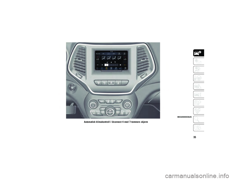 JEEP CHEROKEE 2020  Drift- og vedlikeholdshåndbok (in Norwegian) 35
Automatisk klimakontroll i Uconnect 4 med 7-tommers skjerm
2020_JEEP_CHEROKEE_UG_LHD_NO.book  Page 35   