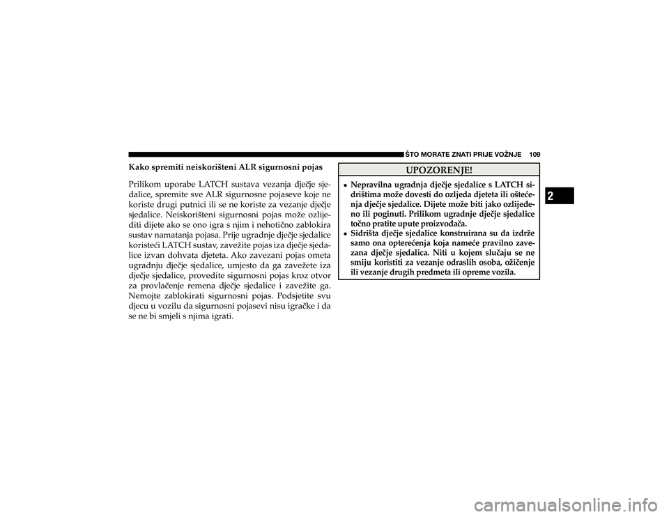 JEEP CHEROKEE 2020  Knjižica s uputama za uporabu i održavanje (in Croatian) 2
ŠTO MORATE ZNATI PRIJE VOŽNJE    109
�.�D�N�R��V�S�U�H�P�L�W�L��Q�H�L�V�N�R�U�L�å�W�H�Q�L��$�/�5��V�L�J�X�U�Q�R�V�Q�L��S�R�M�D�V 
�3�U�L�O�L�N�R�P� �X�S�R�U�D�E�H� �/�$�7�&�+� �V�X�V�W�D�