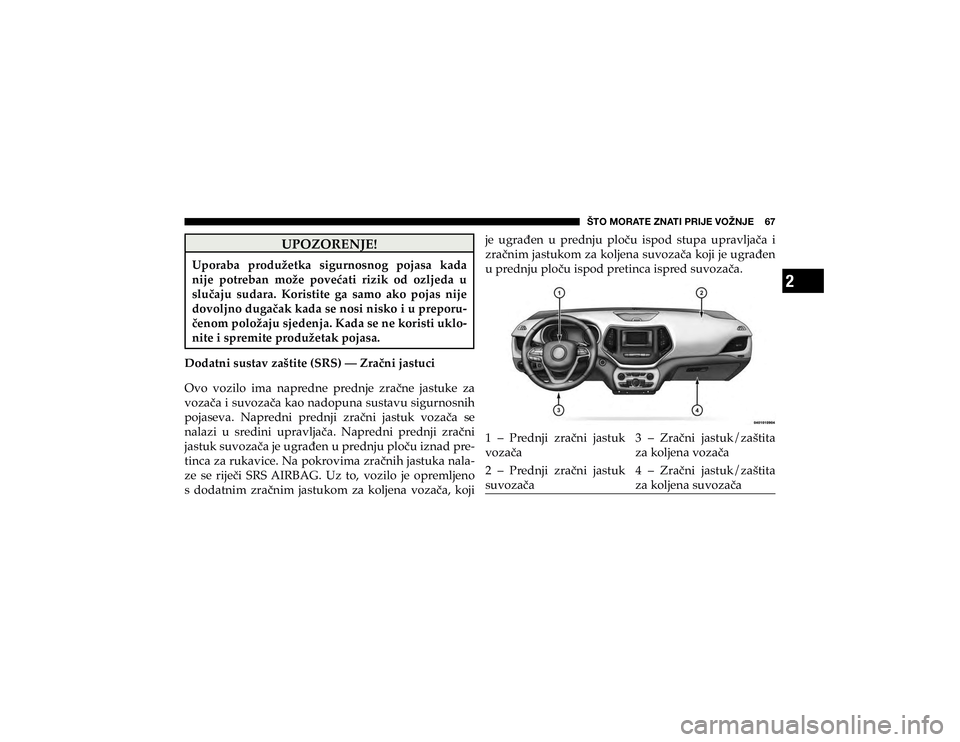 JEEP CHEROKEE 2020  Knjižica s uputama za uporabu i održavanje (in Croatian) 2
ŠTO MORATE ZNATI PRIJE VOŽNJE    67
�8�3�2�=�2�5�(�1�-�(�
�8�S�R�U�D�E�D� �S�U�R�G�X�ç�H�W�N�D� �V�L�J�X�U�Q�R�V�Q�R�J� �S�R�M�D�V�D� �N�D�G�D� 
�Q�L�M�H� �S�R�W�U�H�E�D�Q� �P�R�ç�H� �S