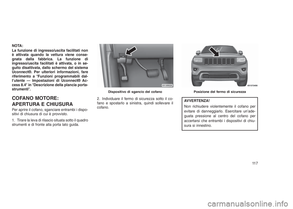 JEEP GRAND CHEROKEE 2014 Libretto Uso Manutenzione (in Italian) NOTA:
La funzione di ingresso/uscita facilitati non
è attivata quando la vettura viene conse-
gnata dalla fabbrica. La funzione di
ingresso/uscita facilitati è attivata, o in se-
guito disattivata, JEEP GRAND CHEROKEE 2014 Libretto Uso Manutenzione (in Italian) NOTA:
La funzione di ingresso/uscita facilitati non
è attivata quando la vettura viene conse-
gnata dalla fabbrica. La funzione di
ingresso/uscita facilitati è attivata, o in se-
guito disattivata,
