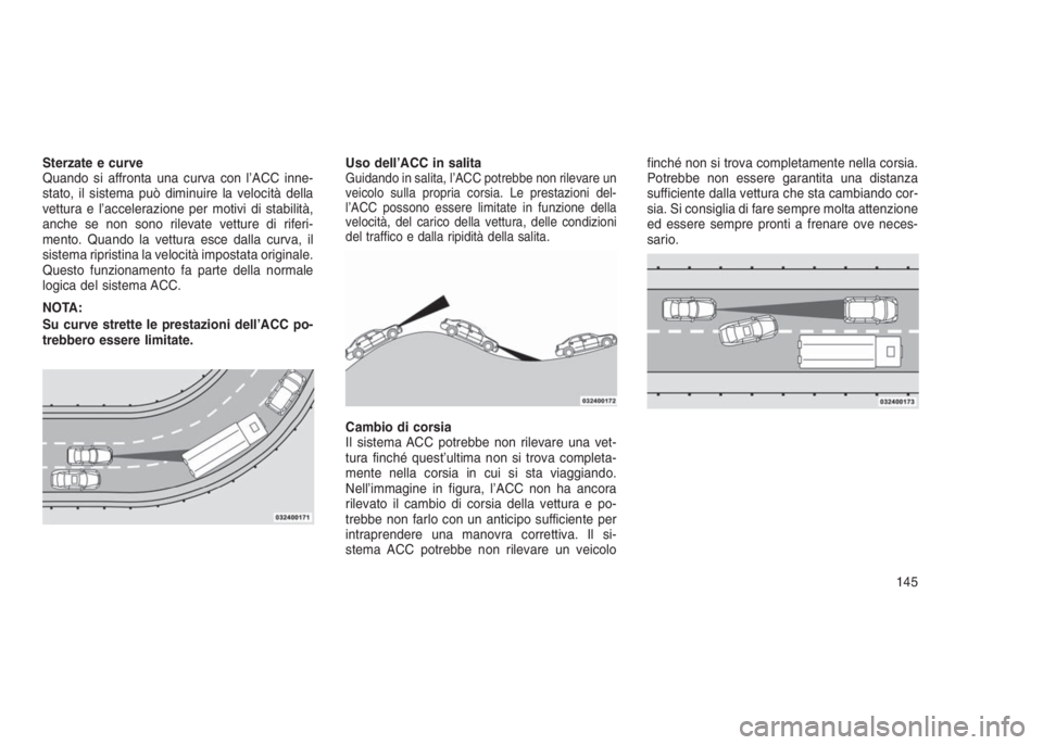 JEEP GRAND CHEROKEE 2014 Libretto Uso Manutenzione (in Italian) Sterzate e curve
Quando si affronta una curva con l’ACC inne-
stato, il sistema può diminuire la velocità della
vettura e l’accelerazione per motivi di stabilità,
anche se non sono rilevate vet JEEP GRAND CHEROKEE 2014 Libretto Uso Manutenzione (in Italian) Sterzate e curve
Quando si affronta una curva con l’ACC inne-
stato, il sistema può diminuire la velocità della
vettura e l’accelerazione per motivi di stabilità,
anche se non sono rilevate vet