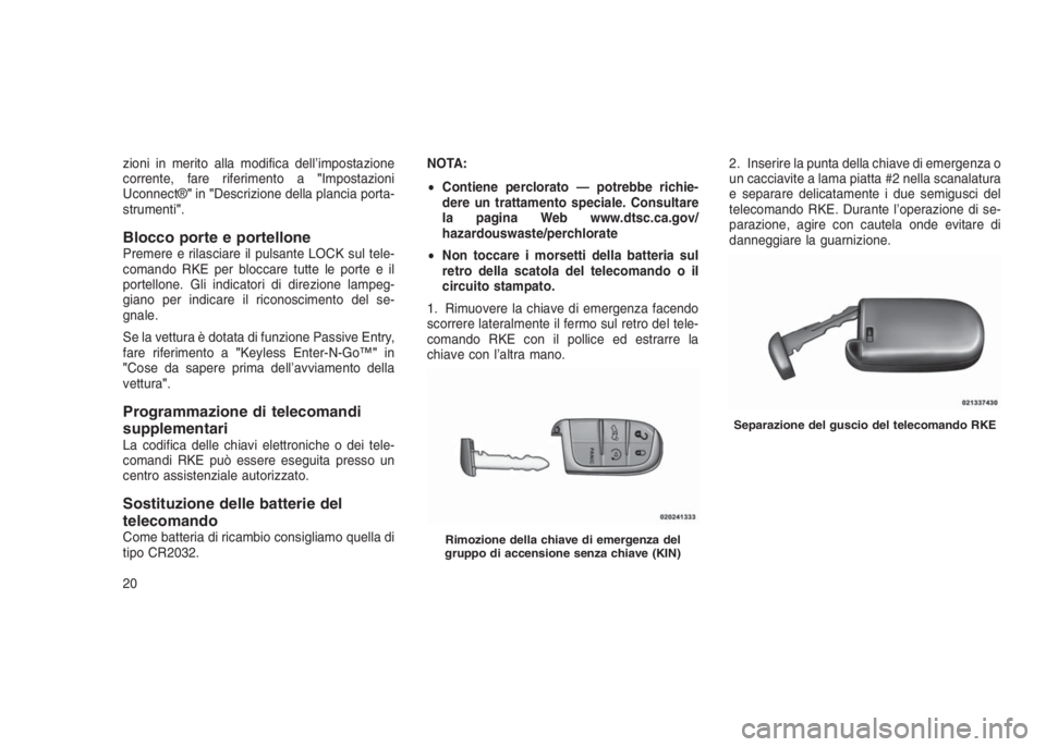 JEEP GRAND CHEROKEE 2014 Libretto Uso Manutenzione (in Italian) zioni in merito alla modifica dell’impostazione
corrente, fare riferimento a"Impostazioni
Uconnect®"in"Descrizione della plancia porta-
strumenti".
Blocco porte e portellonePremere JEEP GRAND CHEROKEE 2014 Libretto Uso Manutenzione (in Italian) zioni in merito alla modifica dell’impostazione
corrente, fare riferimento a"Impostazioni
Uconnect®"in"Descrizione della plancia porta-
strumenti".
Blocco porte e portellonePremere