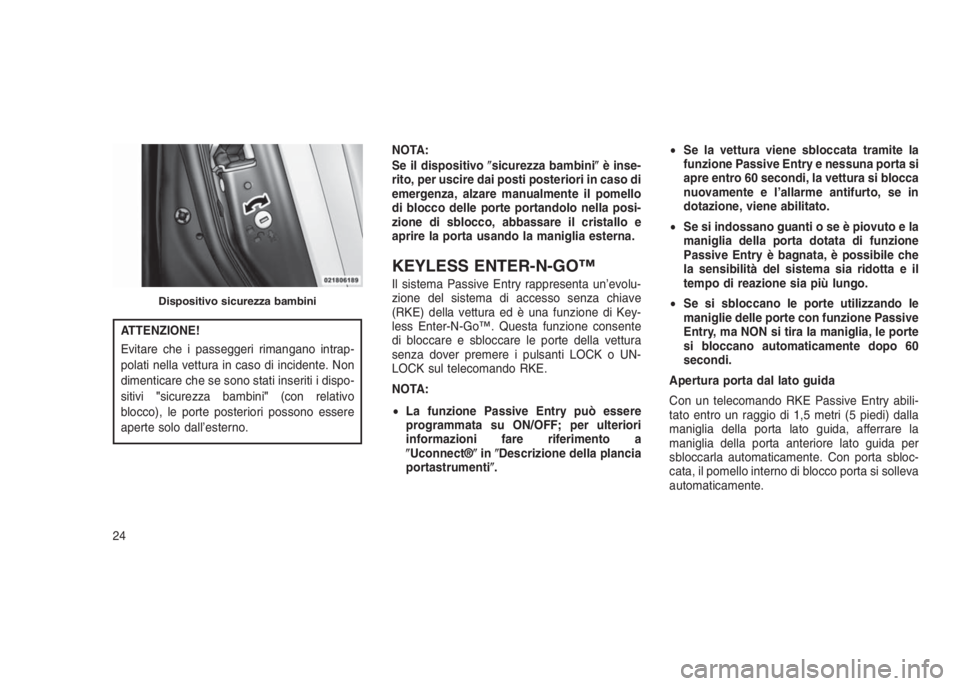 JEEP GRAND CHEROKEE 2014 Libretto Uso Manutenzione (in Italian) ATTENZIONE!
Evitare che i passeggeri rimangano intrap-
polati nella vettura in caso di incidente. Non
dimenticare che se sono stati inseriti i dispo-
sitivi"sicurezza bambini"(con relativo
blo JEEP GRAND CHEROKEE 2014 Libretto Uso Manutenzione (in Italian) ATTENZIONE!
Evitare che i passeggeri rimangano intrap-
polati nella vettura in caso di incidente. Non
dimenticare che se sono stati inseriti i dispo-
sitivi"sicurezza bambini"(con relativo
blo