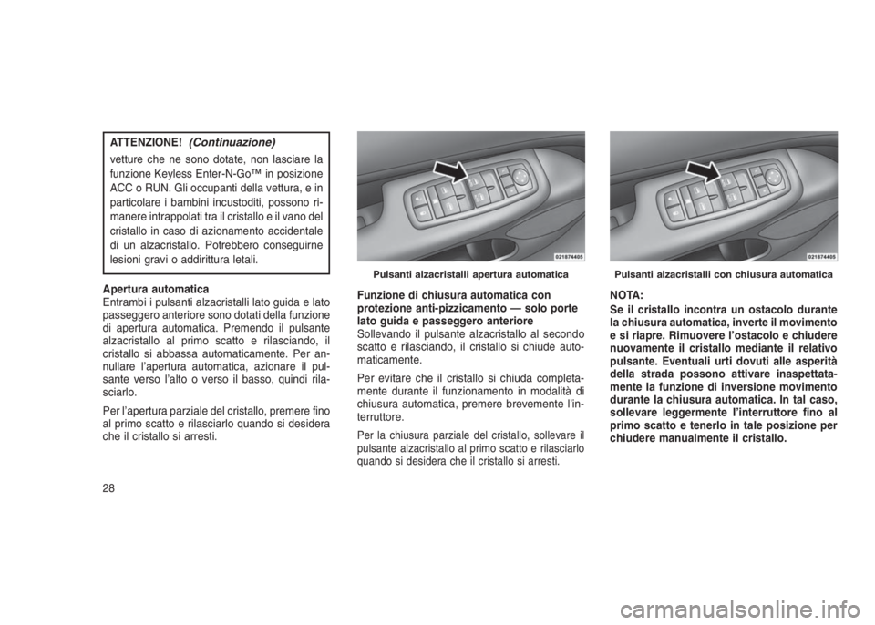 JEEP GRAND CHEROKEE 2014 Libretto Uso Manutenzione (in Italian) ATTENZIONE!(Continuazione)
vetture che ne sono dotate, non lasciare la
funzione Keyless Enter-N-Go™ in posizione
ACC o RUN. Gli occupanti della vettura, e in
particolare i bambini incustoditi, posso JEEP GRAND CHEROKEE 2014 Libretto Uso Manutenzione (in Italian) ATTENZIONE!(Continuazione)
vetture che ne sono dotate, non lasciare la
funzione Keyless Enter-N-Go™ in posizione
ACC o RUN. Gli occupanti della vettura, e in
particolare i bambini incustoditi, posso