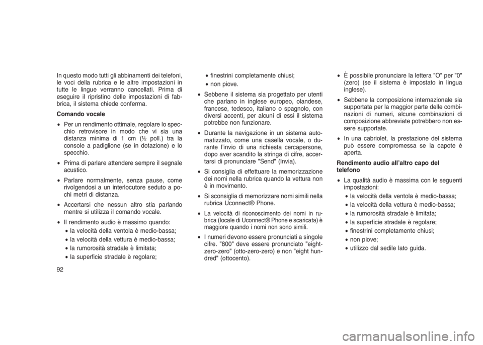 JEEP GRAND CHEROKEE 2014 Libretto Uso Manutenzione (in Italian) In questo modo tutti gli abbinamenti dei telefoni,
le voci della rubrica e le altre impostazioni in
tutte le lingue verranno cancellati. Prima di
eseguire il ripristino delle impostazioni di fab-
bric JEEP GRAND CHEROKEE 2014 Libretto Uso Manutenzione (in Italian) In questo modo tutti gli abbinamenti dei telefoni,
le voci della rubrica e le altre impostazioni in
tutte le lingue verranno cancellati. Prima di
eseguire il ripristino delle impostazioni di fab-
bric