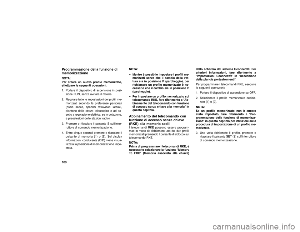 JEEP GRAND CHEROKEE 2016 Libretto Uso Manutenzione (in Italian) Programmazione della funzione di
memorizzazioneNOTA:
Per creare un nuovo profilo memorizzato,
effettuare le seguenti operazioni:
1. Portare il dispositivo di accensione in posi-zione RUN, senza avviar JEEP GRAND CHEROKEE 2016 Libretto Uso Manutenzione (in Italian) Programmazione della funzione di
memorizzazioneNOTA:
Per creare un nuovo profilo memorizzato,
effettuare le seguenti operazioni:
1. Portare il dispositivo di accensione in posi-zione RUN, senza avviar